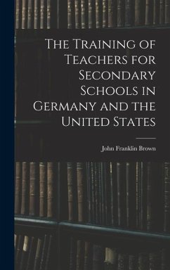 The Training of Teachers for Secondary Schools in Germany and the United States - Brown, John Franklin