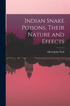 Indian Snake Poisons, Their Nature and Effects - Wall, Alfred John