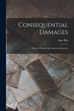 Consequential Damages: Three Letters On the American Doctrine - Brit, Saxe