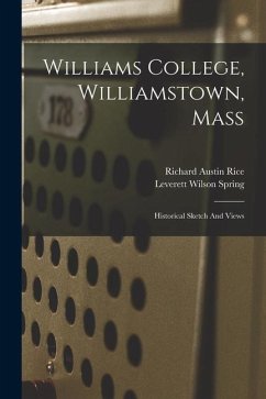 Williams College, Williamstown, Mass: Historical Sketch And Views - Rice, Richard Austin