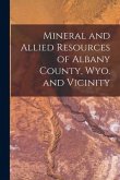 Mineral and Allied Resources of Albany County, Wyo. and Vicinity