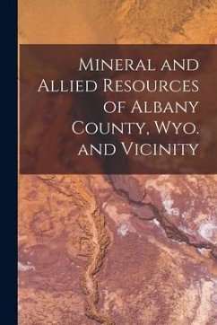 Mineral and Allied Resources of Albany County, Wyo. and Vicinity - Anonymous