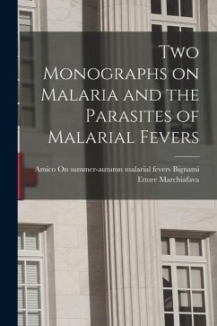 Two Monographs on Malaria and the Parasites of Malarial Fevers - Bignami, Amico On Summer-Autumn Malar; Marchiafava, Ettore