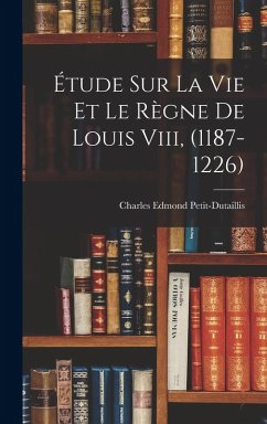 Cover Étude Sur La Vie Et Le Règne De Louis Viii, (1187-1226)