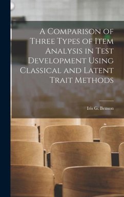 A Comparison of Three Types of Item Analysis in Test Development Using Classical and Latent Trait Methods - Benson, Iris G