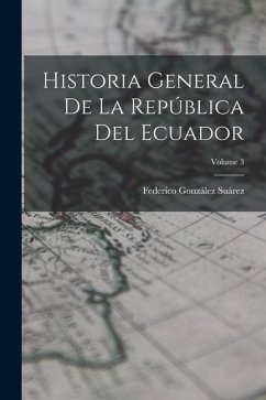 Historia General De La República Del Ecuador; Volume 3 - Suárez, Federico González