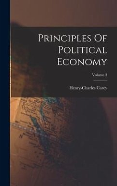 Principles Of Political Economy; Volume 3 - Carey, Henry-Charles