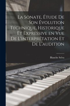 La sonate, étude de son évolution technique, historique et expressive en vue de l'interprétation et de l'audition - Selva, Blanche