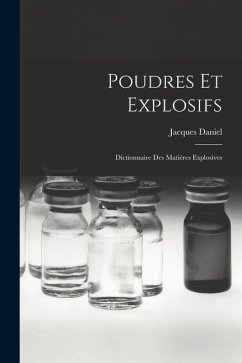 Poudres Et Explosifs: Dictionnaire Des Matières Explosives - Daniel, Jacques