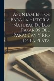 Apuntamientos Para La Historia Natural De Los Páxaros Del Paragüay Y Rio De La Plata