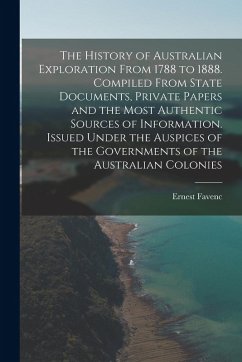 Cover The History of Australian Exploration From 1788 to 1888. Compiled From State Documents, Private Papers and the Most Authentic Sources of Information.