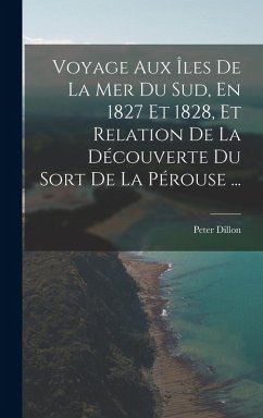 Cover Voyage Aux Îles De La Mer Du Sud, En 1827 Et 1828, Et Relation De La Découverte Du Sort De La Pérouse ...