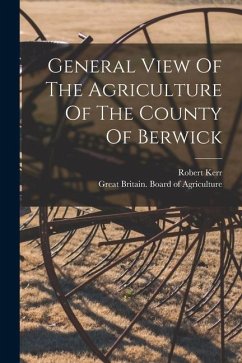 General View Of The Agriculture Of The County Of Berwick - Kerr, Robert