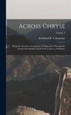 Across Chrysê: Being the Narrative of a Journey of Exploration Through the South China Border Lands From Canton to Mandalay; Volume 2