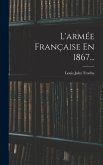 L'armée Française En 1867...