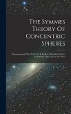 The Symmes Theory Of Concentric Spheres: Demonstrating That The Earth Is Hollow, Habitable Within, And Widely Open About The Poles