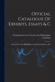 Official Catalogue Of Exhibits, Essays & C: Prepared For The Philadelphia Centennial Exhibition, 1876