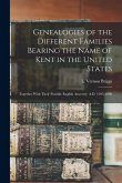 Genealogies of the Different Families Bearing the Name of Kent in the United States: Together With Their Possible English Ancestry, A.D. 1295-1898