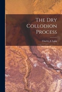 The Dry Collodion Process - Long, Charles A.