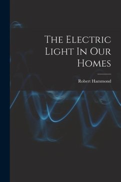 The Electric Light In Our Homes - Hammond, Robert