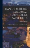 Jean De Bilhères-lagraulas, Cardinal De Saint-denis: Un Diplomate Français Sous Louis Xi Et Charles Viii