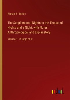 The Supplemental Nights to the Thousand Nights and a Night; with Notes Anthropological and Explanatory - Burton, Richard F.