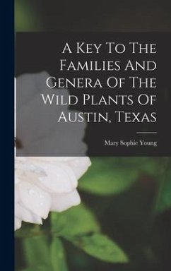 A Key To The Families And Genera Of The Wild Plants Of Austin, Texas - Young, Mary Sophie