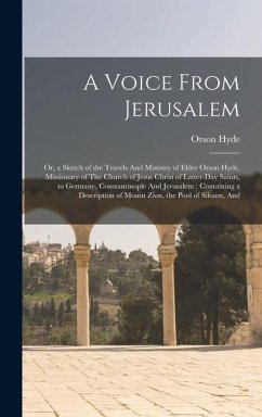 A Voice From Jerusalem: Or, a Sketch of the Travels And Ministry of Elder Orson Hyde, Missionary of The Church of Jesus Christ of Latter-day S - Hyde, Orson