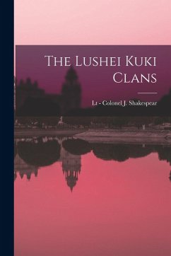 The Lushei Kuki Clans - Shakespear, Lt -. Colonel J.