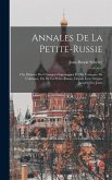 Annales De La Petite-russie: Ou, Histoire Des Cosaques-saporogues Et Des Cosaques De L'ukraine, Ou De La Petite-russie, Depuis Leur Origine Jusqu'à