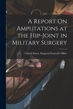 A Report On Amputations at the Hip-Joint in Military Surgery A Report On Amputations at the Hip-Joint in Military Surgery