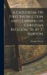 A Catechism, Or First Instruction and... - Bild 1