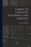 Timber, Its Strength, Seasoning, and Grading