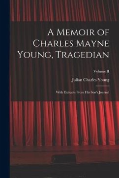 A Memoir of Charles Mayne Young, Tragedian: With Extracts From His Son's Journal; Volume II - Young, Julian Charles
