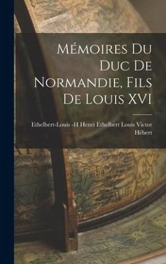 Mémoires du duc de Normandie, Fils de Louis XVI - Ethelbert Louis Victor Hébert, Ethelber