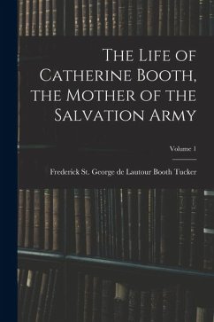 Cover The Life of Catherine Booth, the Mother of the Salvation Army; Volume 1