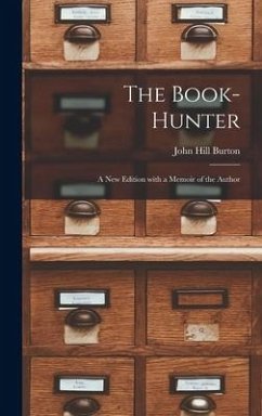 The Book-Hunter: A New Edition with a Memoir of the Author - Burton, John Hill