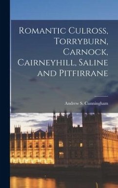 Romantic Culross, Torryburn, Carnock, Cairneyhill, Saline and Pitfirrane - Cunningham, Andrew S