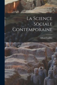 La Science Sociale Contemporaine - Fouillée, Alfred