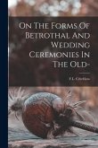 On The Forms Of Betrothal And Wedding Ceremonies In The Old- On The Forms Of Betrothal And Wedding Ceremonies In The Old-