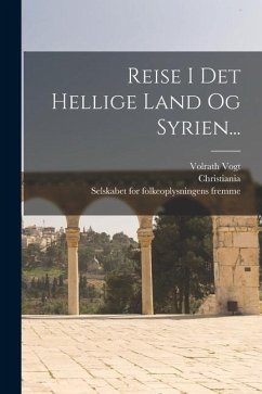 Reise I Det Hellige Land Og Syrien... - Vogt, Volrath; Christiania