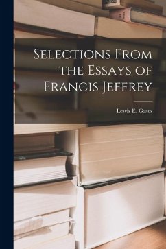 Selections From the Essays of Francis Jeffrey - Gates, Lewis E.