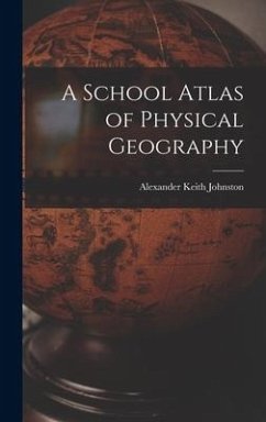 A School Atlas of Physical Geography - Johnston, Alexander Keith