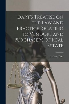 Dart's Treatise on the Law and Practice Relating to Vendors and Purchasers of Real Estate - J. Henry (Joseph Henry), Dart