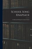 School Song Knapsack: A Collection Of Songs For Common Schools School Song Knapsack: A Collection Of Songs For Common Schools