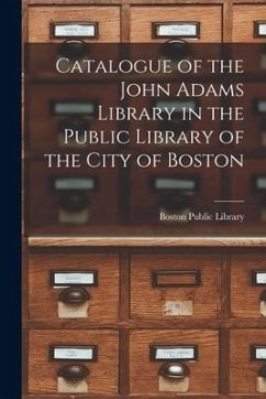 Catalogue of the John Adams Library in the Public Library of the City of Boston - Library, Boston Public