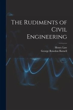 The Rudiments of Civil Engineering - Burnell, George Rowdon; Law, Henry