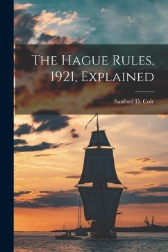 The Hague Rules, 1921, Explained - Cole, Sanford D.