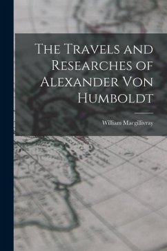 The Travels and Researches of Alexander Von Humboldt - Macgillivray, William