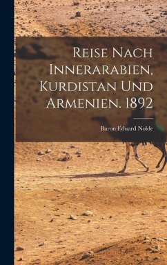 Reise Nach Innerarabien, Kurdistan und Armenien. 1892 - Nolde, Baron Eduard